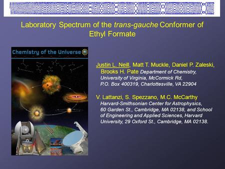 Laboratory Spectrum of the trans-gauche Conformer of Ethyl Formate Justin L. Neill, Matt T. Muckle, Daniel P. Zaleski, Brooks H. Pate Department of Chemistry,