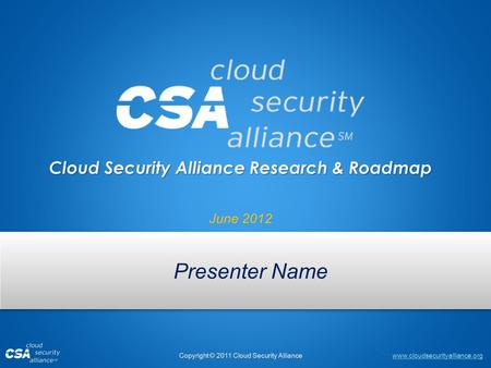 Cloud Security Alliance Research & Roadmap June 2012