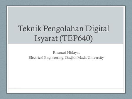 Teknik Pengolahan Digital Isyarat (TEP640)