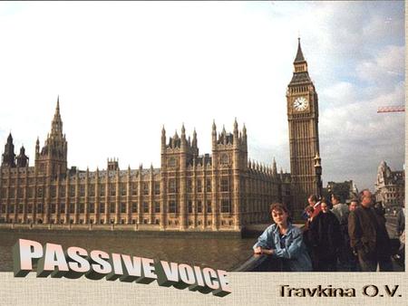 PASSIVE VOICE Travkina O.V..