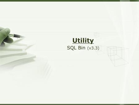 Utility SQL Bin (v3.3). Agenda  Purpose  Target User  Benefits  System Requirement  User Guide Introduction Navigation Add New SQL Add New Version.