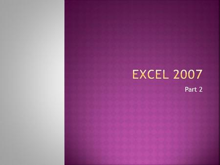 Part 2.  Enter formulas  Select Cells  Format Cell Contents  Insert Borders  Standard Error Values & How to Correct  Format Numbers.