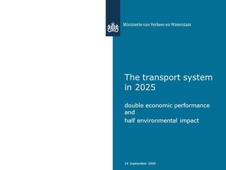 14 September 2009 The transport system in 2025 double economic performance and half environmental impact.