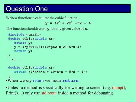 Write a function to calculate the cubic function: y = 4x 3 + 2x 2 –5x – 4 The function should return y for any given value of x. Question One #include.