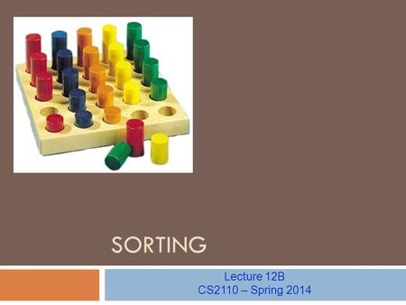 SORTING Lecture 12B CS2110 – Spring 2014. InsertionSort 2 pre: b 0 b.length ? post: b 0 b.length sorted inv: or: b[0..i-1] is sorted b 0 i b.length sorted.