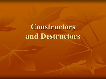 Constructors and Destructors. Constructor Constructor—what’s this? Constructor—what’s this? method used for initializing objects (of certain class) method.