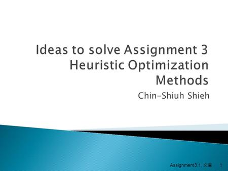 Chin-Shiuh Shieh Assignment 3.1, 文鶑 1.  Maximize F 1 (x,y) Assignment - 20142 Requirement: Find maximize value of F 1 (x,y) used hill-climbing (gradient-ascent)