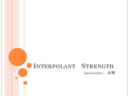 I NTERPOLANT S TRENGTH presenter 志瑋. O UTLINE Introduction Preliminaries Comparison of Interpolation Systems Labelled Interpolation Systems Proof Transformation.