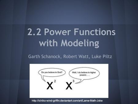 2.2 Power Functions with Modeling Garth Schanock, Robert Watt, Luke Piltz