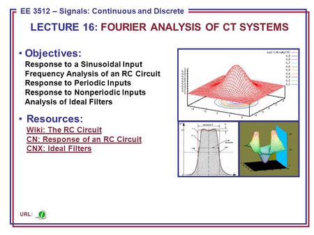 ECE 8443 – Pattern Recognition EE 3512 – Signals: Continuous and Discrete Objectives: Response to a Sinusoidal Input Frequency Analysis of an RC Circuit.