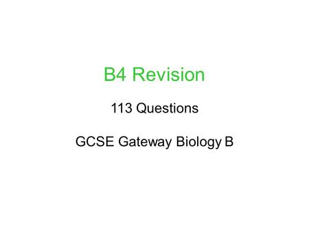 B4 Revision 113 Questions GCSE Gateway Biology B.