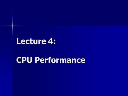 Lecture 4: CPU Performance