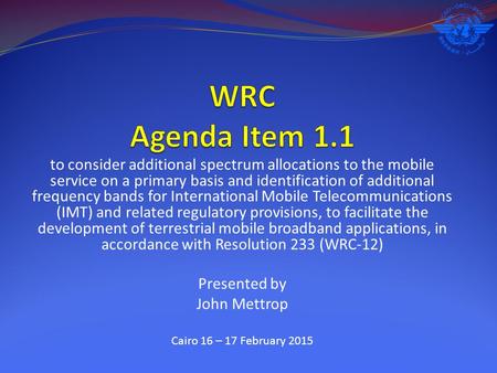 To consider additional spectrum allocations to the mobile service on a primary basis and identification of additional frequency bands for International.