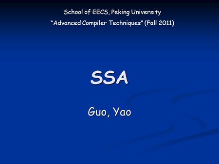 School of EECS, Peking University “Advanced Compiler Techniques” (Fall 2011) SSA Guo, Yao.