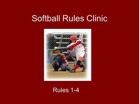 Softball Rules Clinic Rules 1-4.