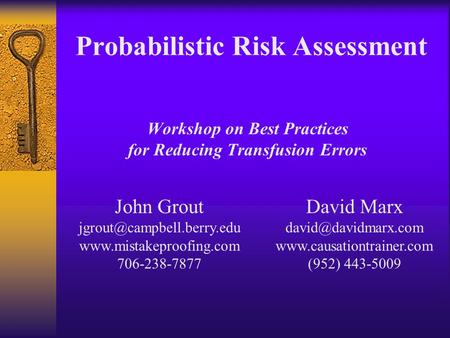 Workshop on Best Practices for Reducing Transfusion Errors Probabilistic Risk Assessment John Grout  706-238-7877.