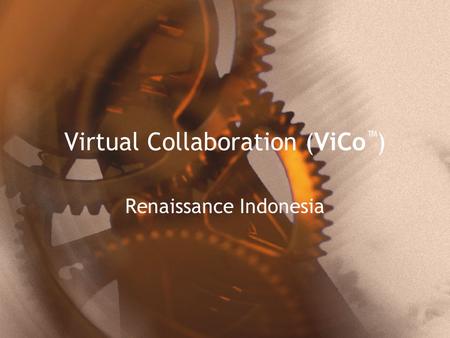 Virtual Collaboration (ViCo ™ ) Renaissance Indonesia.