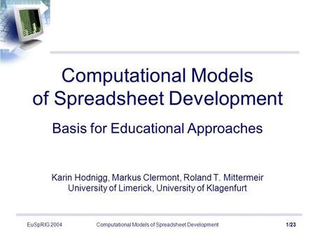 EuSpRIG 2004Computational Models of Spreadsheet Development1/23 Computational Models of Spreadsheet Development Basis for Educational Approaches Karin.