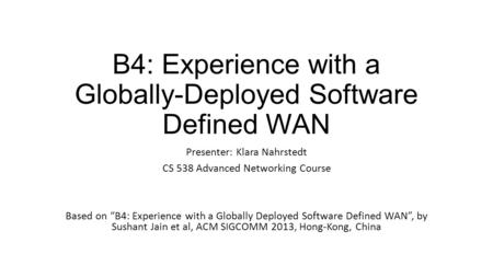 B4: Experience with a Globally-Deployed Software Defined WAN