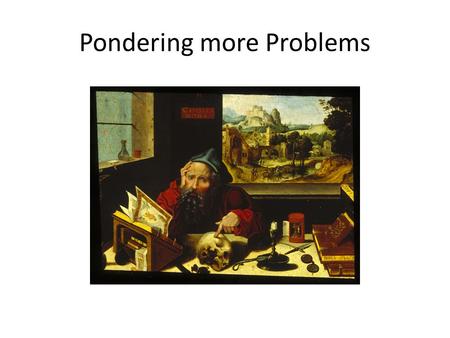 Pondering more Problems. Enriching the Alice-Bob story Go to AGo to B Go to A Alice Go to B Go to A Go to B 2323 0000 1111 3232 2.5 1 Go shoot pool Alice.