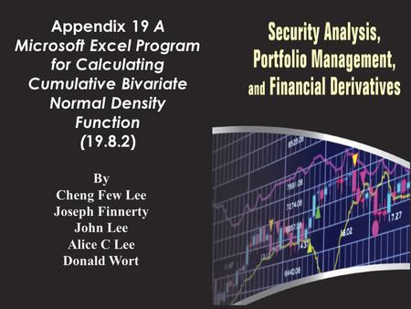 Appendix 19 A Microsoft Excel Program for Calculating Cumulative Bivariate Normal Density Function ( 19.8.2) By Cheng Few Lee Joseph Finnerty John Lee.