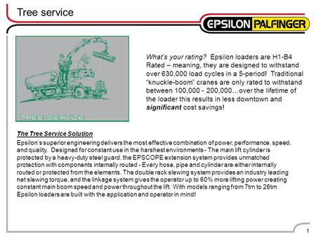 1 Tree service 1 The Tree Service Solution Epsilon’s superior engineering delivers the most effective combination of power, performance, speed, and quality.