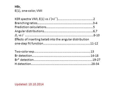 HBr, E(1), one-color, VMI KER spectra VMI, E(1) vs J´(=J´´)………………………………………2 Branching ratios……………………………………………………………..3-4 Prediction calculations……………………………………………………5.