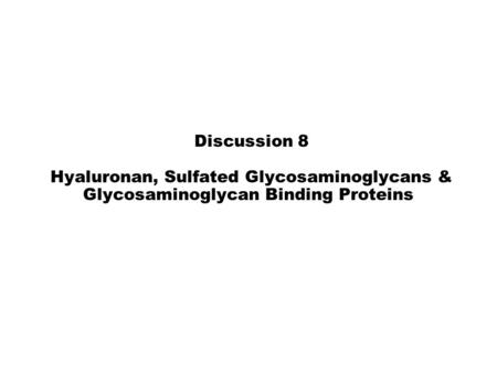 Discussion 8 Hyaluronan, Sulfated Glycosaminoglycans & Glycosaminoglycan Binding Proteins.