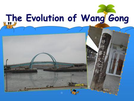 The Evolution of Wang Gong. Overview 1. Wang Gong’s Past 2. Wang Gong’s Present 3. Wang Gong’s Scenic Spots 4. Wang Gong’s Cuisine 5. Conclusion & Reflections.