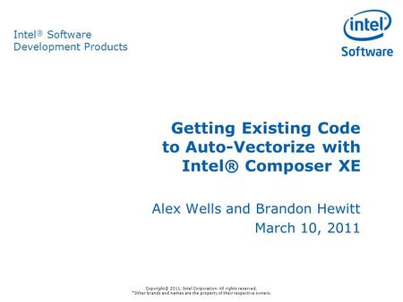 Copyright© 2011, Intel Corporation. All rights reserved. *Other brands and names are the property of their respective owners. Intel ® Software Development.