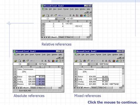 Click the mouse to continue. Relative references Absolute referencesMixed references.