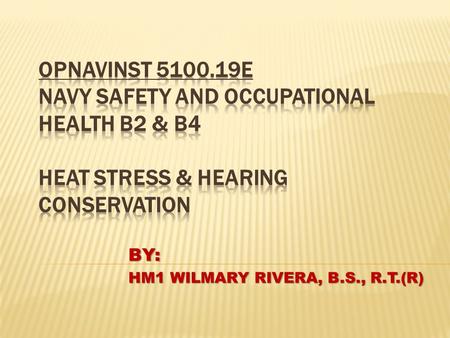 BY: HM1 WILMARY RIVERA, B.S., R.T.(R).  Heat stress is any combination of air temperature, thermal radiation, humidity, airflow, workload, and health.