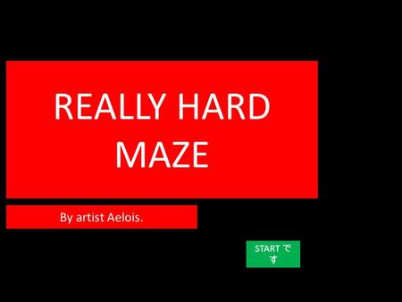 REALLY HARD MAZE START で す By artist Aelois.. B4 you fail hard, im gonna tell you important things, so pay attention!: 1)  Is an example of a checkpoint.