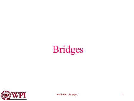 Networks: Bridges1 Bridges. Networks: Bridges2 Repeater S1S2 S3 LAN1LAN2 S4 A repeater operates at the physical layer and forwards everything between.