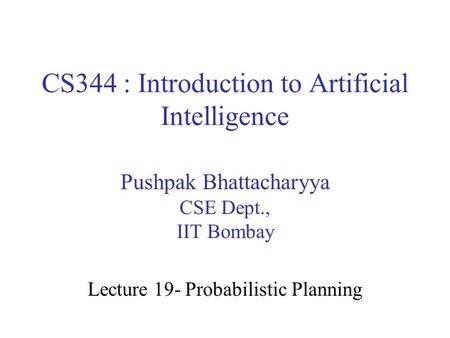 CS344 : Introduction to Artificial Intelligence