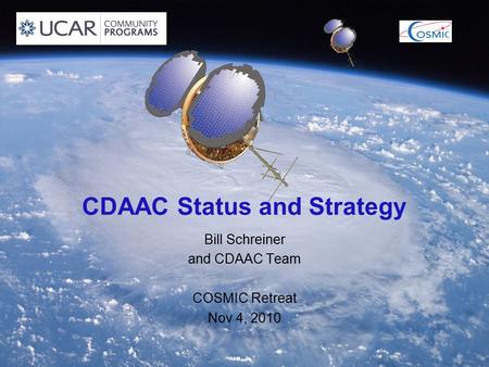 CDAAC Status and Strategy Bill Schreiner and CDAAC Team COSMIC Retreat Nov 4, 2010.