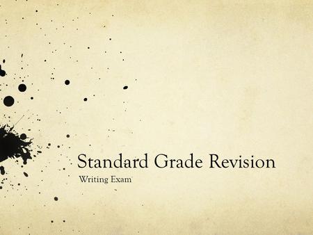 Standard Grade Revision Writing Exam. Looking at the Criteria Any piece of writing is marked on the following areas: Expression and Style. Content/Ideas.