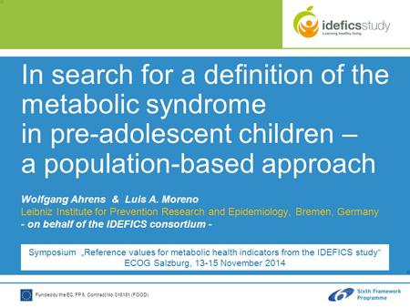 Funded by the EC, FP 6, Contract No. 016181 (FOOD) In search for a definition of the metabolic syndrome in pre-adolescent children – a population-based.