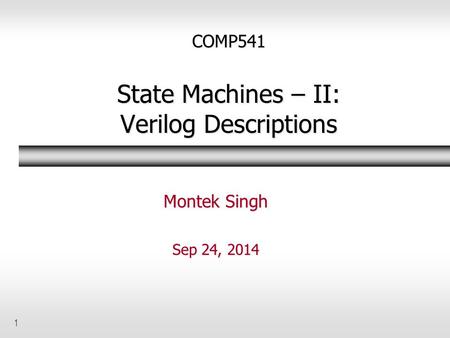 COMP541 State Machines – II: Verilog Descriptions