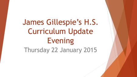 James Gillespie’s H.S. Curriculum Update Evening Thursday 22 January 2015.