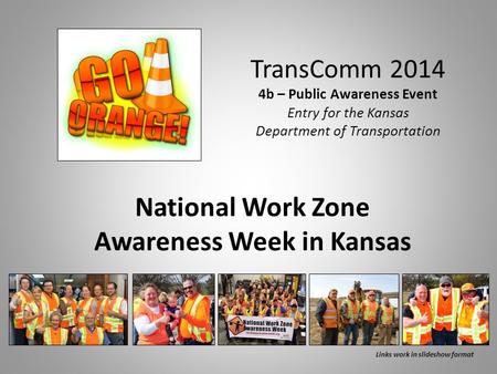 TransComm 2014 4b – Public Awareness Event Entry for the Kansas Department of Transportation National Work Zone Awareness Week in Kansas Links work in.