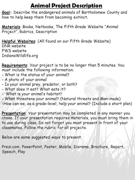 Animal Project Description Goal: Describe the endangered animals of Bartholomew County and how to help keep them from becoming extinct. Materials: Books,