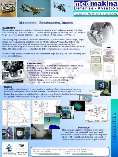 CAPABILITIES ENGINEERING Medmakina as a company that experienced from ANSI, DIN, MIL standards to “solid base or free drawing” manufacturing. This includes: