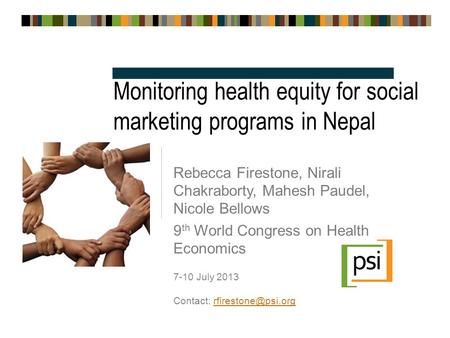 Monitoring health equity for social marketing programs in Nepal Rebecca Firestone, Nirali Chakraborty, Mahesh Paudel, Nicole Bellows 9 th World Congress.