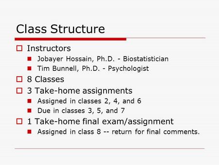 Class Structure Instructors 8 Classes 3 Take-home assignments