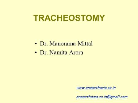 TRACHEOSTOMY Dr. Manorama Mittal Dr. Namita Arora