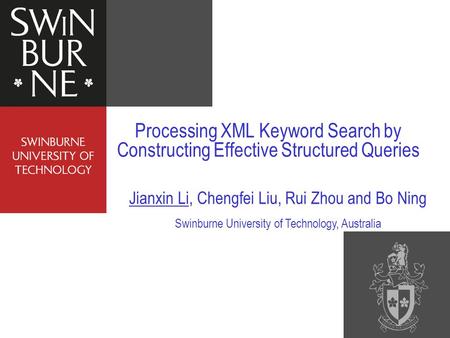 Processing XML Keyword Search by Constructing Effective Structured Queries Jianxin Li, Chengfei Liu, Rui Zhou and Bo Ning Swinburne University of Technology,