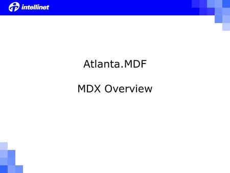 Atlanta.MDF MDX Overview. What Is MDX? MDX is Multi Dimensional EXpressions MDX is the syntax for querying an Analysis Services database MDX is part of.