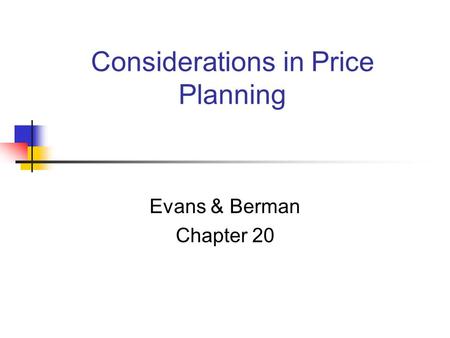 Considerations in Price Planning Evans & Berman Chapter 20.