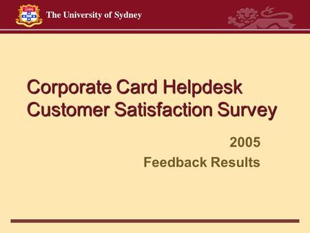 Corporate Card Helpdesk Customer Satisfaction Survey 2005 Feedback Results.